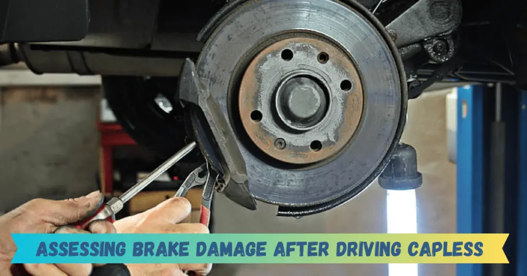 Assessing Brake Damage After Driving Capless