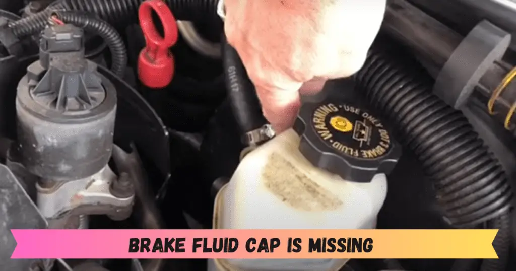 Brake Fluid Cap Missing 