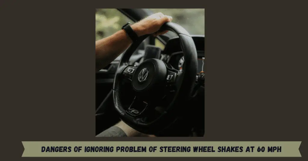 Dangers of Ignoring Problem of Steering Wheel Shakes At 60 MPH