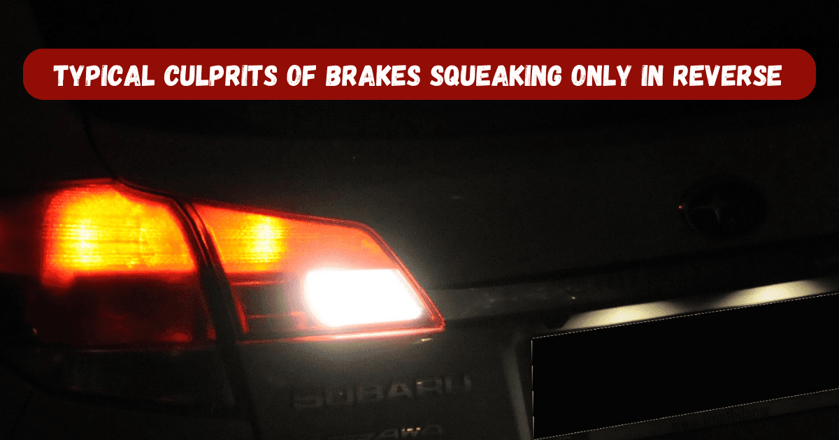 Brakes Squeaking Only in Reverse Here are 5 Reasons Why?