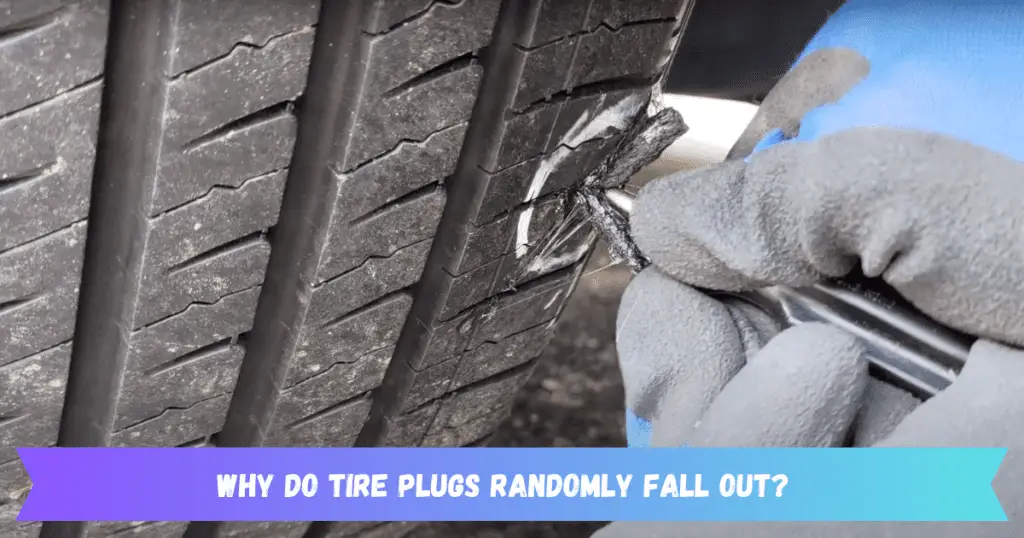 Why Do Tire Plugs Randomly Fall Out?