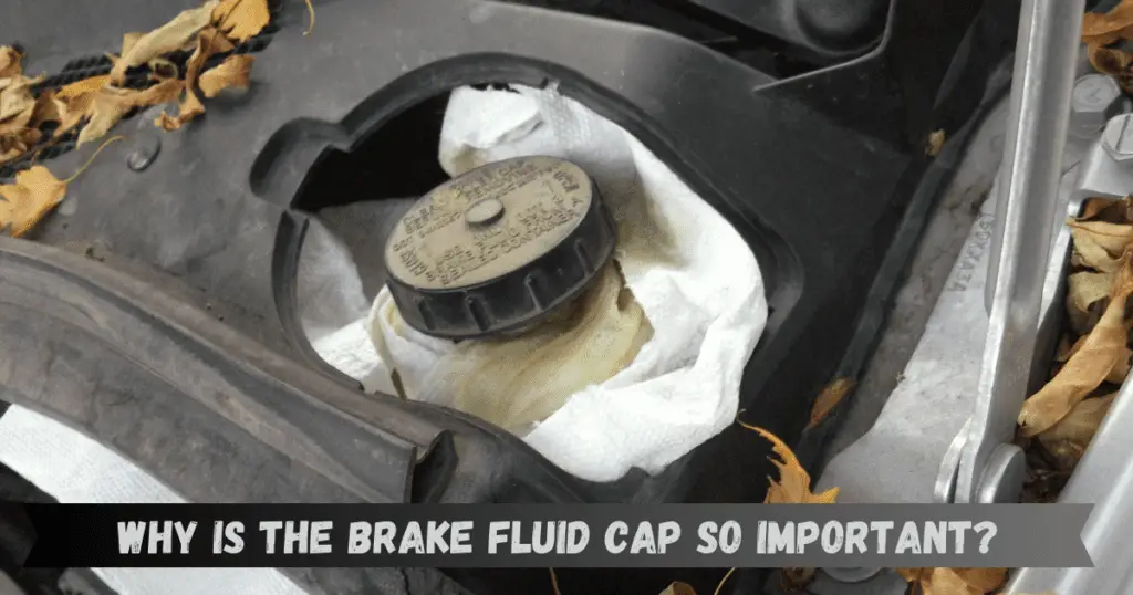 Why is the Brake Fluid Cap So Important