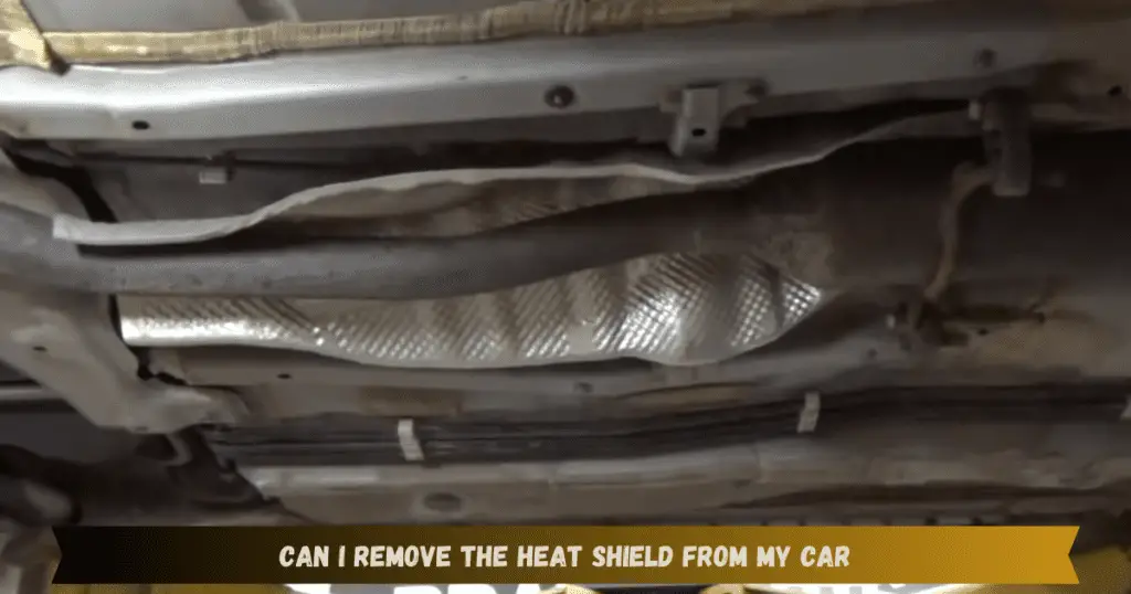 Can I Remove The Heat Shield From My Car
