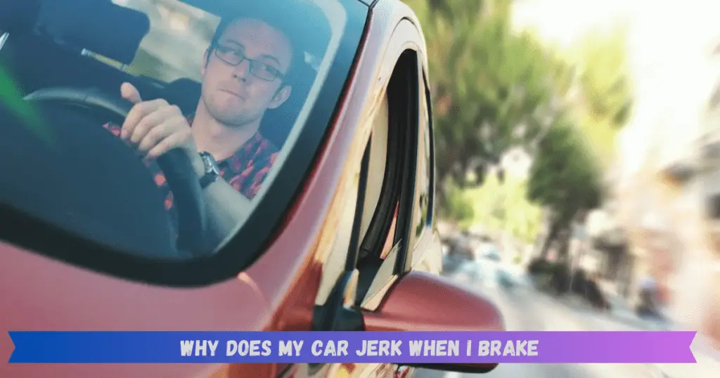 Why Does My Car Jerk When I Brake