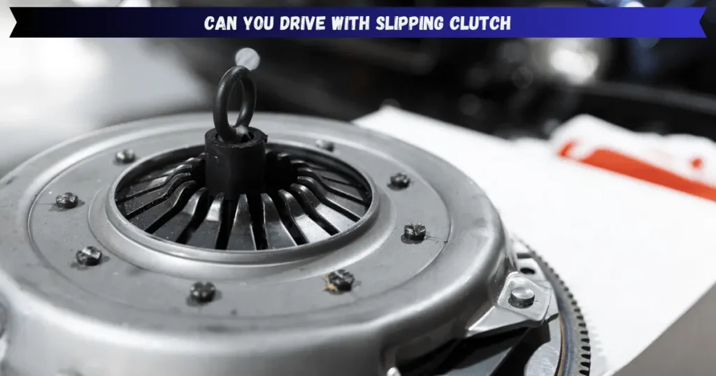 can you drive with slipping clutch
